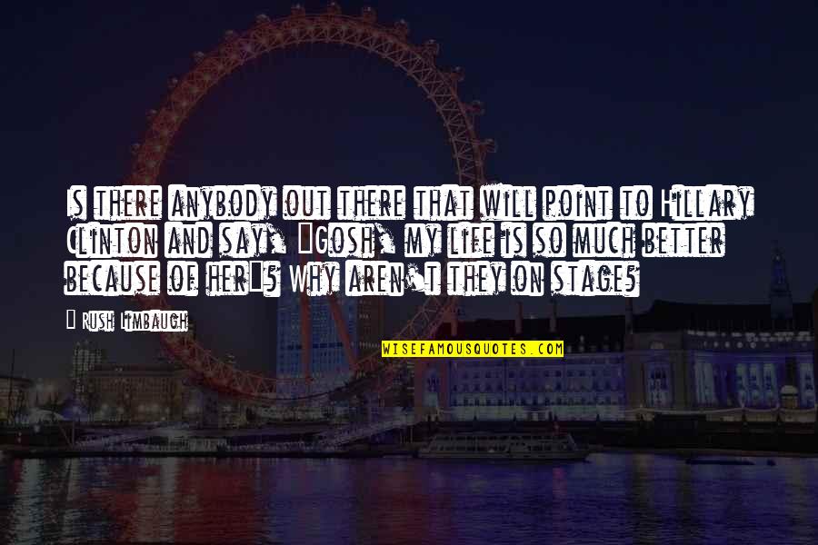 Life Is Much Better Quotes By Rush Limbaugh: Is there anybody out there that will point