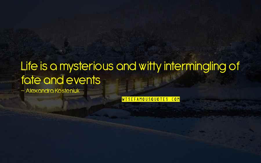 Life Is Mysterious Quotes By Alexandra Kosteniuk: Life is a mysterious and witty intermingling of