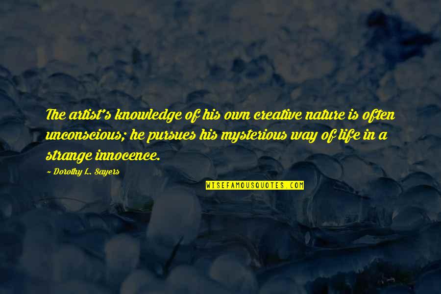 Life Is Mysterious Quotes By Dorothy L. Sayers: The artist's knowledge of his own creative nature