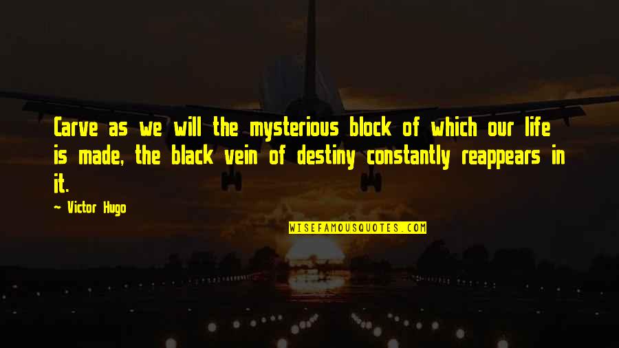 Life Is Mysterious Quotes By Victor Hugo: Carve as we will the mysterious block of