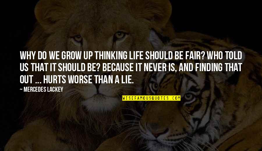 Life Is Never Fair Quotes By Mercedes Lackey: Why do we grow up thinking life should