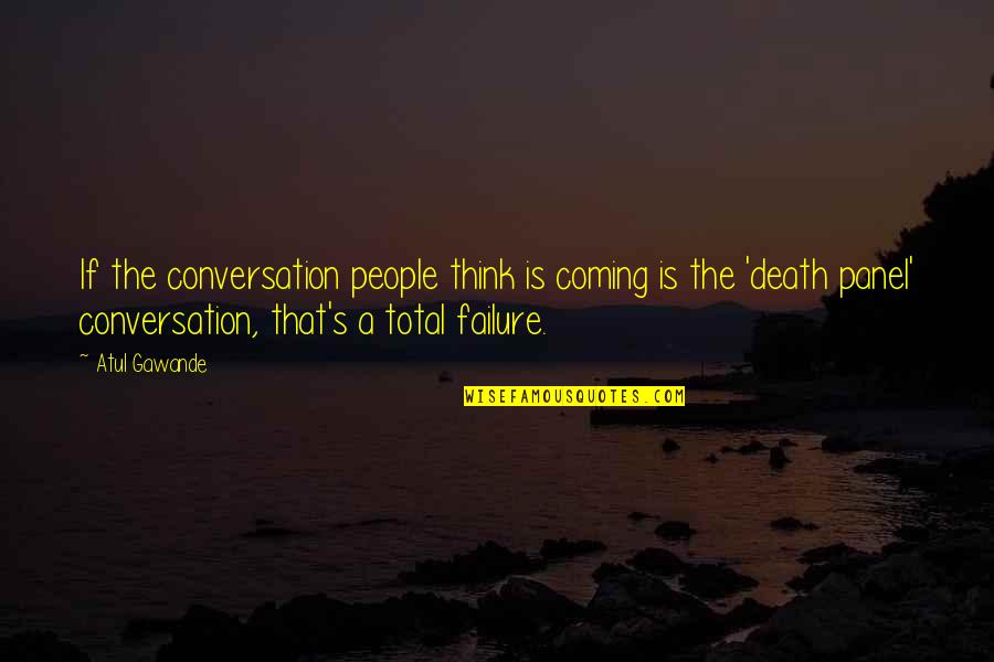 Life Is Never Guaranteed Quotes By Atul Gawande: If the conversation people think is coming is Life Is Never Guaranteed Quotes By Atul Gawande: If the conversation people think is coming is