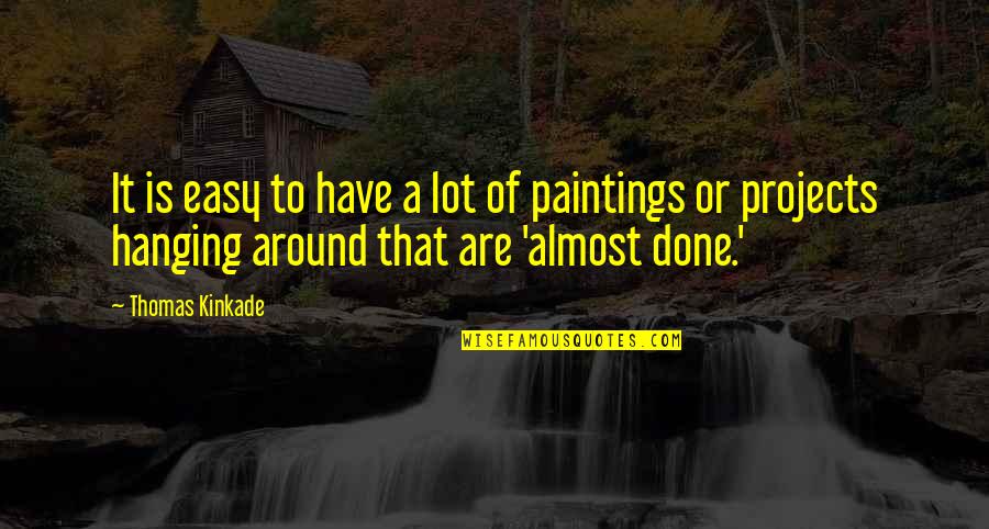 Life Is Never Guaranteed Quotes By Thomas Kinkade: It is easy to have a lot of Life Is Never Guaranteed Quotes By Thomas Kinkade: It is easy to have a lot of