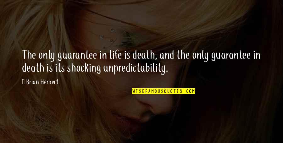 Life Is No Guarantee Quotes By Brian Herbert: The only guarantee in life is death, and