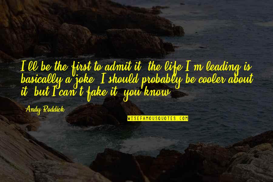 Life Is No Joke Quotes By Andy Roddick: I'll be the first to admit it, the