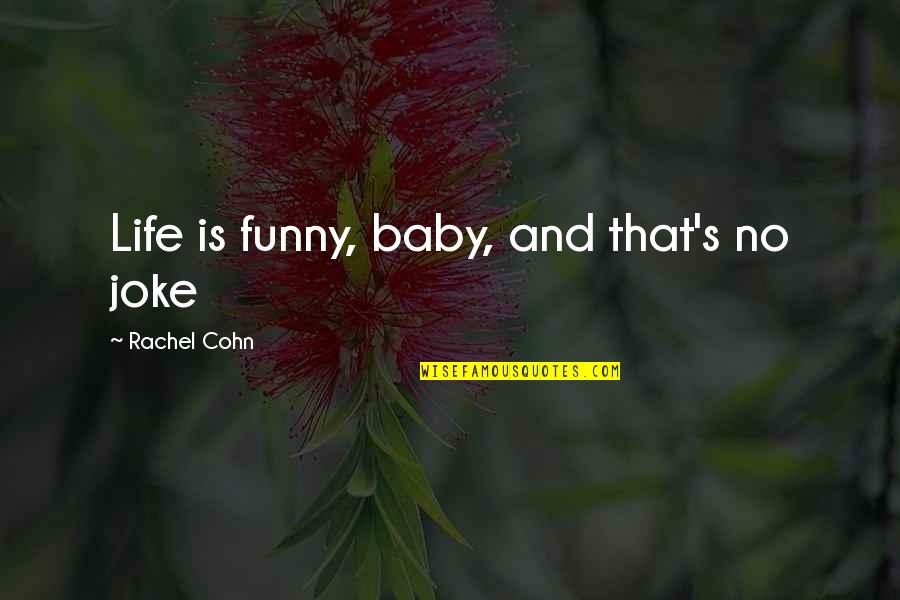 Life Is No Joke Quotes By Rachel Cohn: Life is funny, baby, and that's no joke