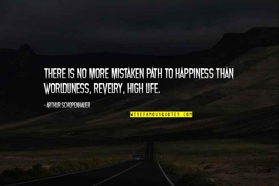 Life Is No More Quotes By Arthur Schopenhauer: There is no more mistaken path to happiness