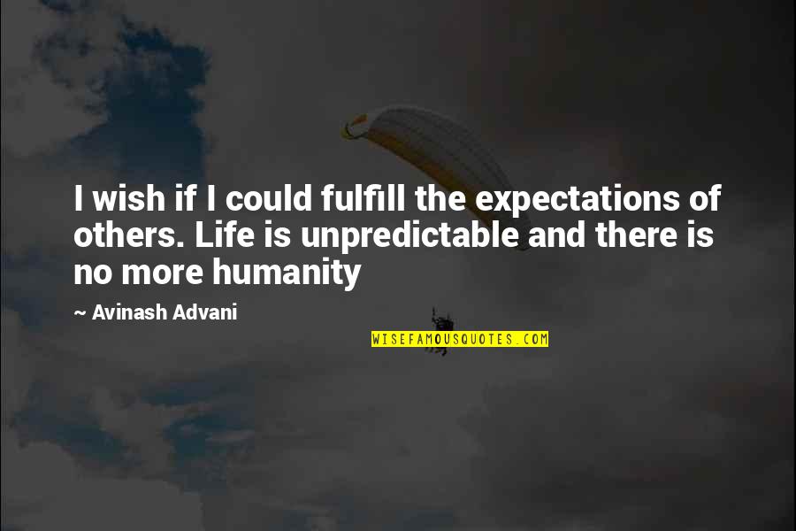 Life Is No More Quotes By Avinash Advani: I wish if I could fulfill the expectations