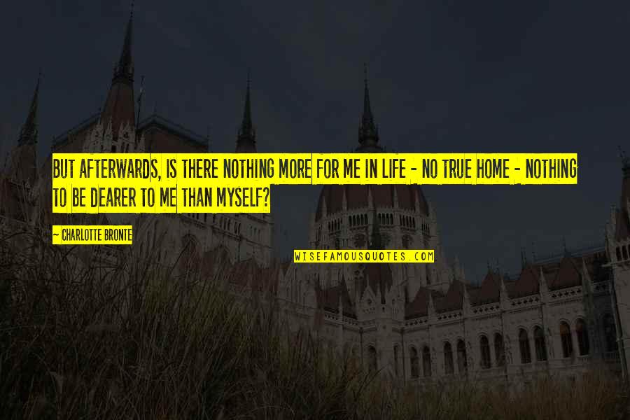 Life Is No More Quotes By Charlotte Bronte: But afterwards, is there nothing more for me