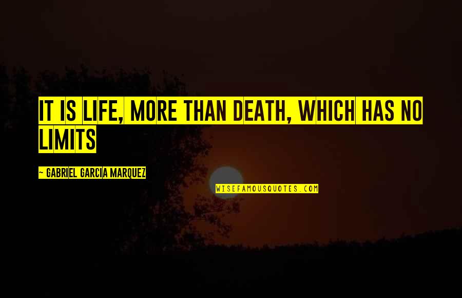 Life Is No More Quotes By Gabriel Garcia Marquez: It is life, more than death, which has