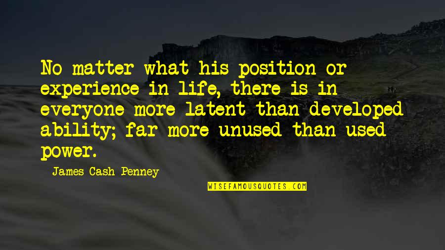 Life Is No More Quotes By James Cash Penney: No matter what his position or experience in