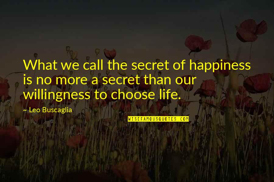 Life Is No More Quotes By Leo Buscaglia: What we call the secret of happiness is
