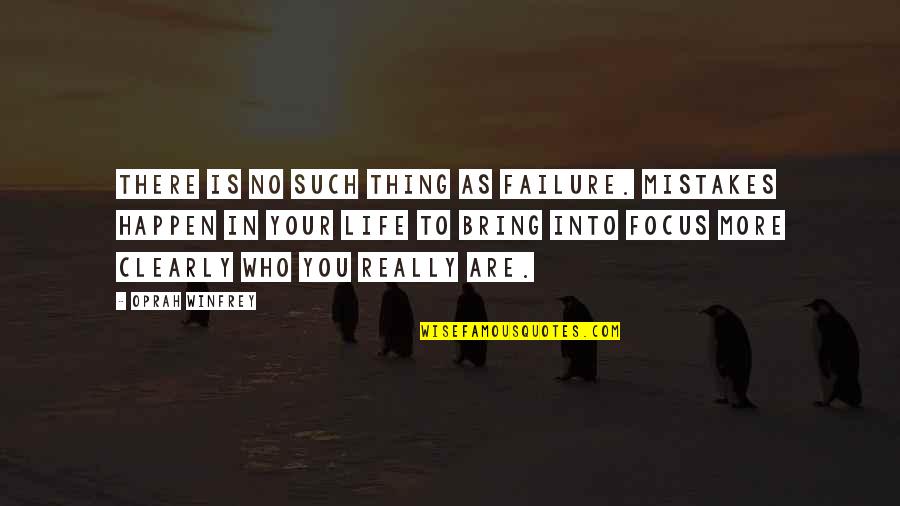 Life Is No More Quotes By Oprah Winfrey: There is no such thing as failure. Mistakes