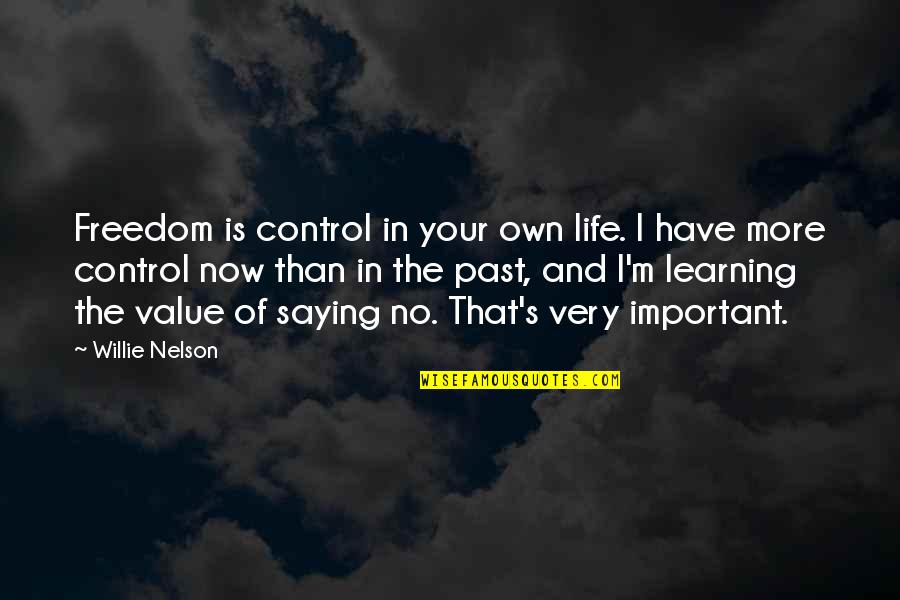 Life Is No More Quotes By Willie Nelson: Freedom is control in your own life. I
