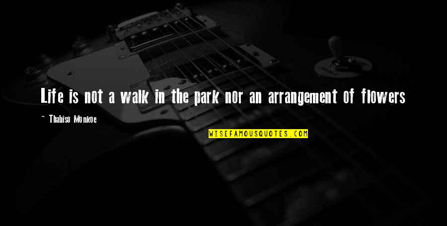 Life Is No Walk In The Park Quotes By Thabiso Monkoe: Life is not a walk in the park