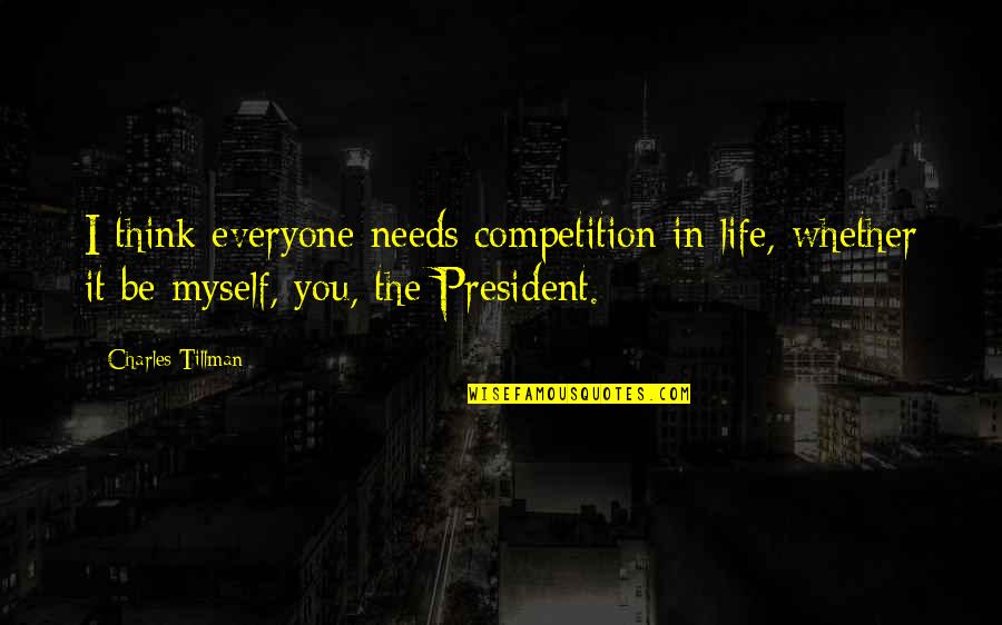 Life Is Not A Competition Quotes By Charles Tillman: I think everyone needs competition in life, whether