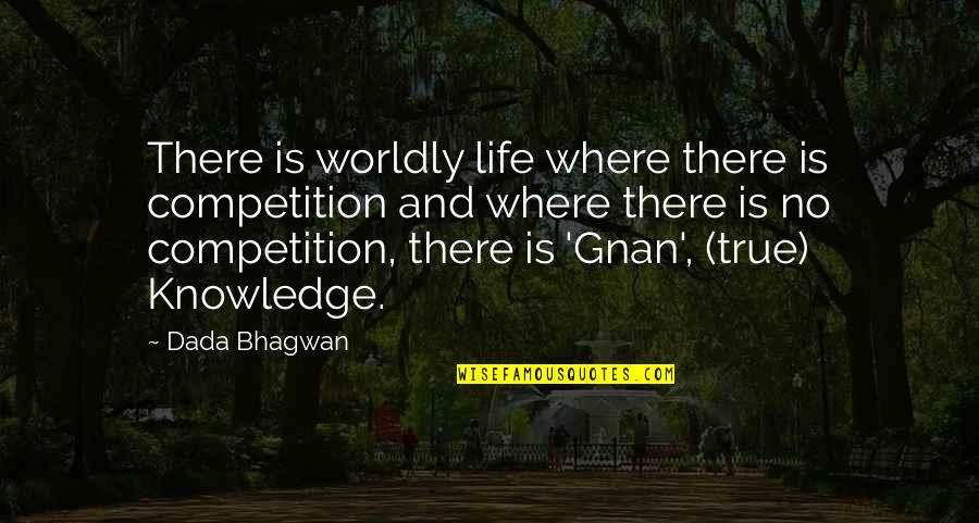 Life Is Not A Competition Quotes By Dada Bhagwan: There is worldly life where there is competition