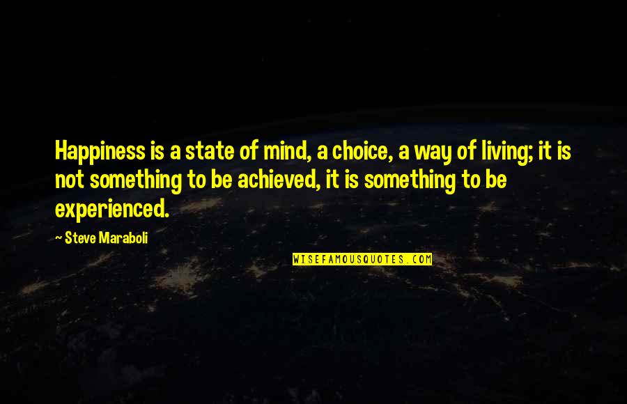 Life Is Not A Destination Quotes By Steve Maraboli: Happiness is a state of mind, a choice, Life Is Not A Destination Quotes By Steve Maraboli: Happiness is a state of mind, a choice,