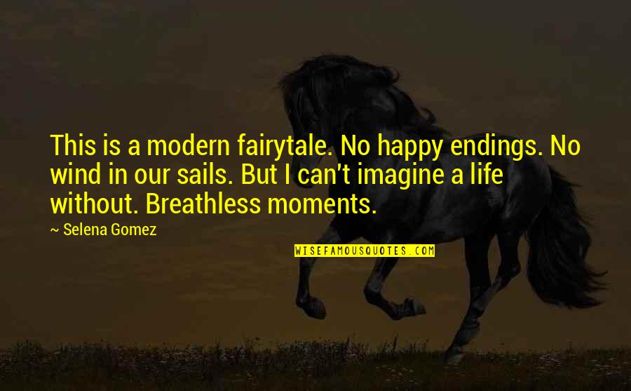 Life Is Not A Fairytale Quotes By Selena Gomez: This is a modern fairytale. No happy endings.