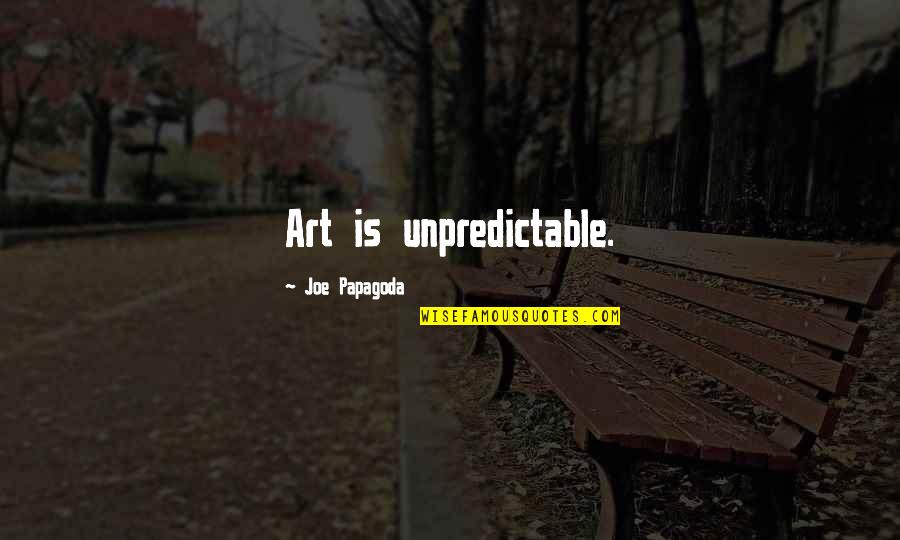 Life Is Not A Game Of Perfect Quotes By Joe Papagoda: Art is unpredictable.
