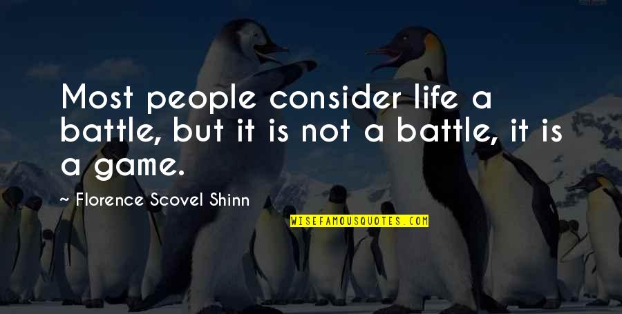 Life Is Not A Game Quotes By Florence Scovel Shinn: Most people consider life a battle, but it