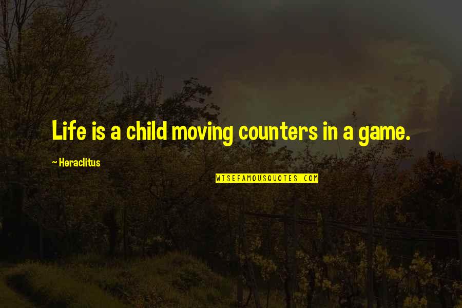 Life Is Not A Game Quotes By Heraclitus: Life is a child moving counters in a