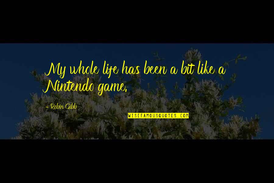 Life Is Not A Game Quotes By Robin Gibb: My whole life has been a bit like