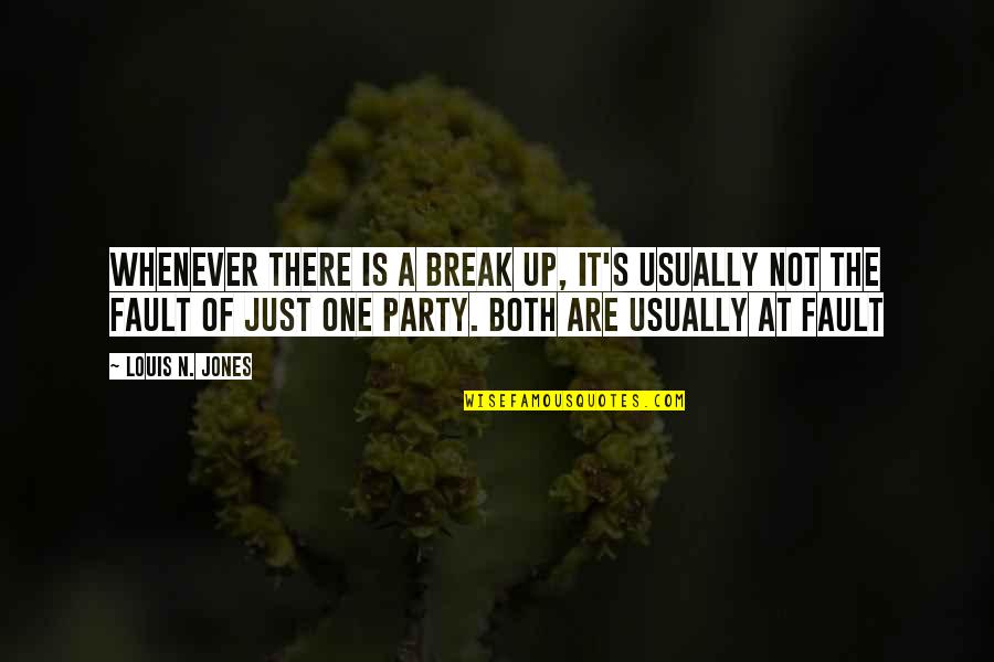 Life Is Not A Party Quotes By Louis N. Jones: Whenever there is a break up, it's usually