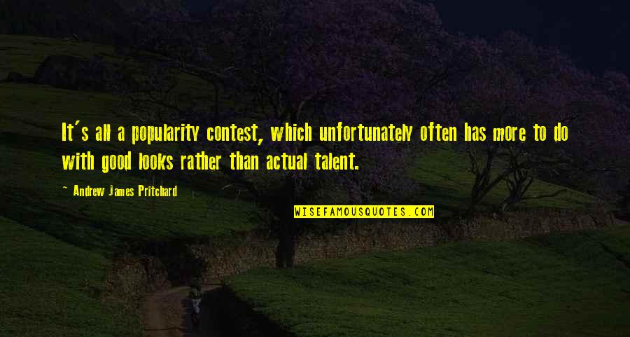 Life Is Not A Popularity Contest Quotes By Andrew James Pritchard: It's all a popularity contest, which unfortunately often Life Is Not A Popularity Contest Quotes By Andrew James Pritchard: It's all a popularity contest, which unfortunately often