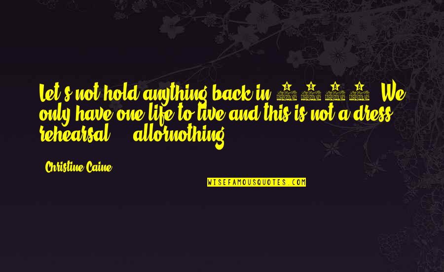 Life Is Not A Rehearsal Quotes By Christine Caine: Let's not hold anything back in 2015. We Life Is Not A Rehearsal Quotes By Christine Caine: Let's not hold anything back in 2015. We
