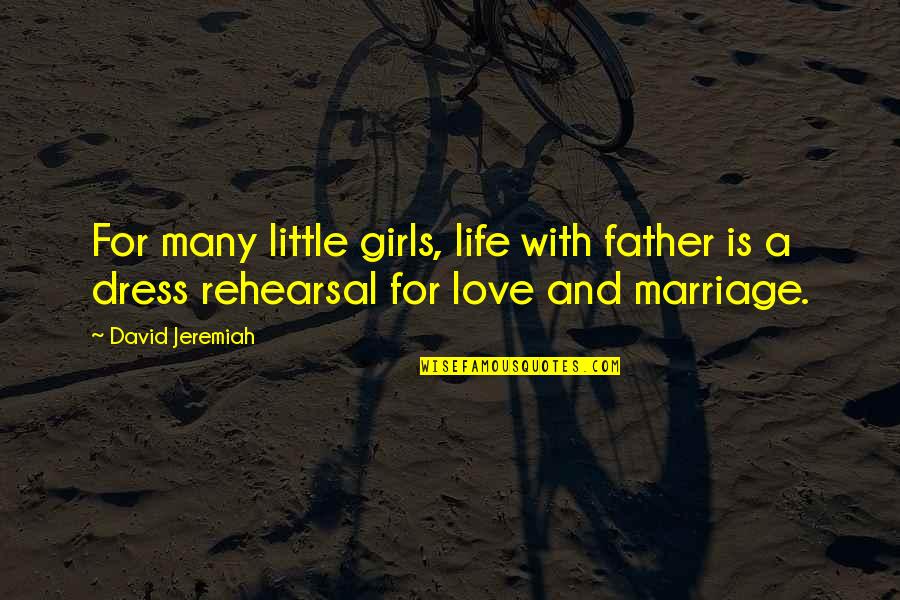 Life Is Not A Rehearsal Quotes By David Jeremiah: For many little girls, life with father is