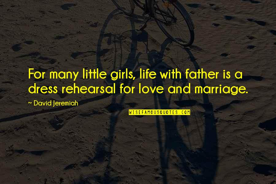 Life Is Not A Rehearsal Quotes By David Jeremiah: For many little girls, life with father is Life Is Not A Rehearsal Quotes By David Jeremiah: For many little girls, life with father is