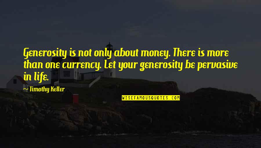 Life Is Not All About Money Quotes By Timothy Keller: Generosity is not only about money. There is