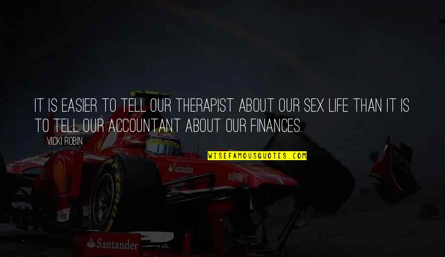 Life Is Not All About Money Quotes By Vicki Robin: It is easier to tell our therapist about