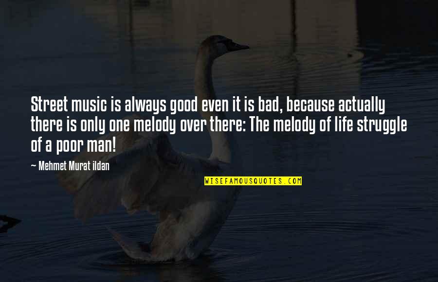 Life Is Not Always Good Quotes By Mehmet Murat Ildan: Street music is always good even it is