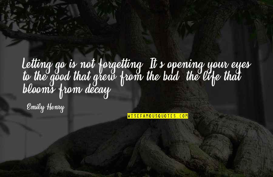 Life Is Not Bad Quotes By Emily Henry: Letting go is not forgetting. It's opening your