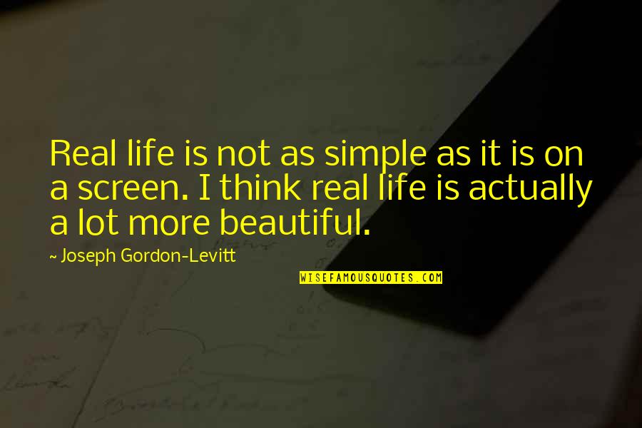 Life Is Not Beautiful Quotes By Joseph Gordon-Levitt: Real life is not as simple as it Life Is Not Beautiful Quotes By Joseph Gordon-Levitt: Real life is not as simple as it