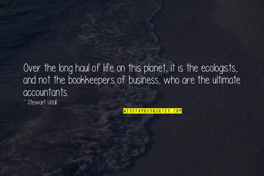 Life Is Not Business Quotes By Stewart Udall: Over the long haul of life on this Life Is Not Business Quotes By Stewart Udall: Over the long haul of life on this