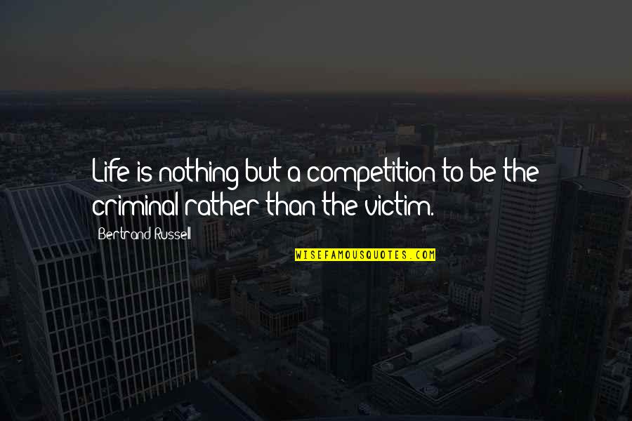 Life Is Not Competition Quotes By Bertrand Russell: Life is nothing but a competition to be