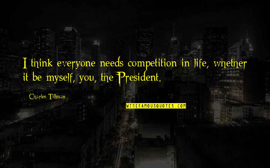 Life Is Not Competition Quotes By Charles Tillman: I think everyone needs competition in life, whether
