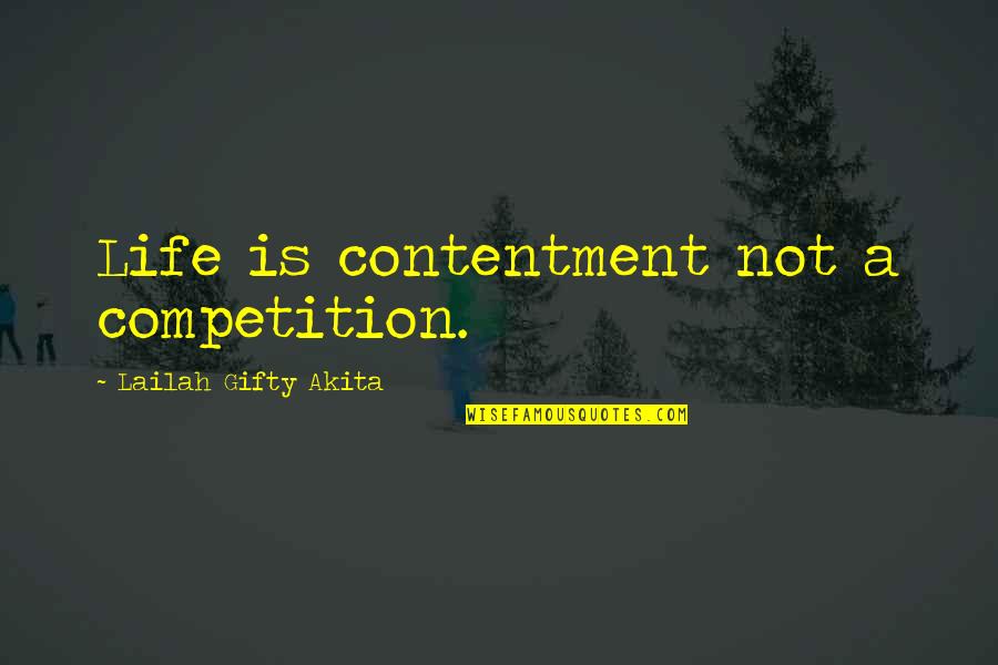Life Is Not Competition Quotes By Lailah Gifty Akita: Life is contentment not a competition.