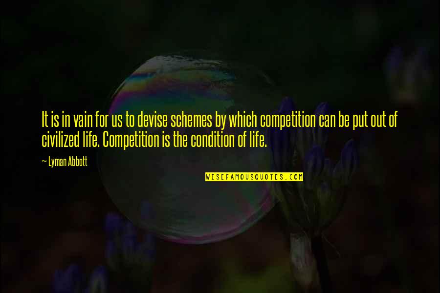 Life Is Not Competition Quotes By Lyman Abbott: It is in vain for us to devise