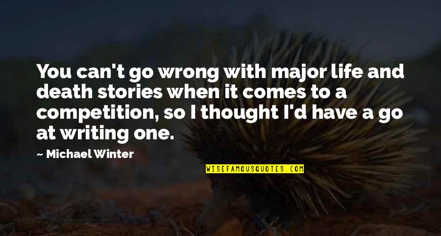 Life Is Not Competition Quotes By Michael Winter: You can't go wrong with major life and