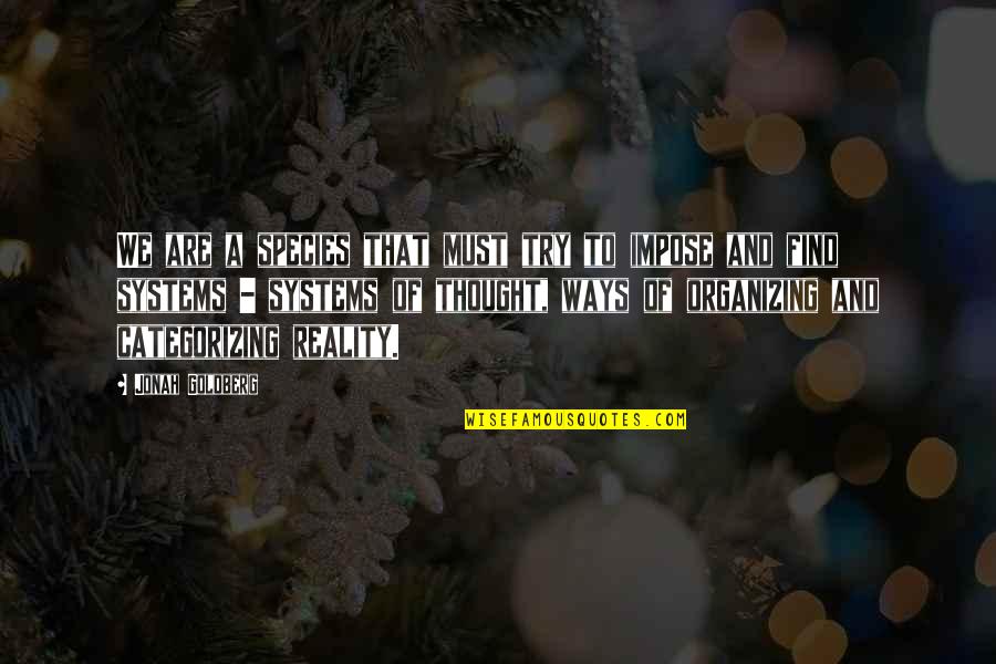 Life Is Not Easy As We Think Quotes By Jonah Goldberg: We are a species that must try to