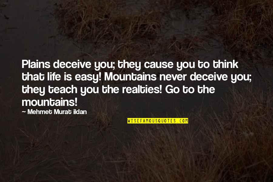 Life Is Not Easy As We Think Quotes By Mehmet Murat Ildan: Plains deceive you; they cause you to think