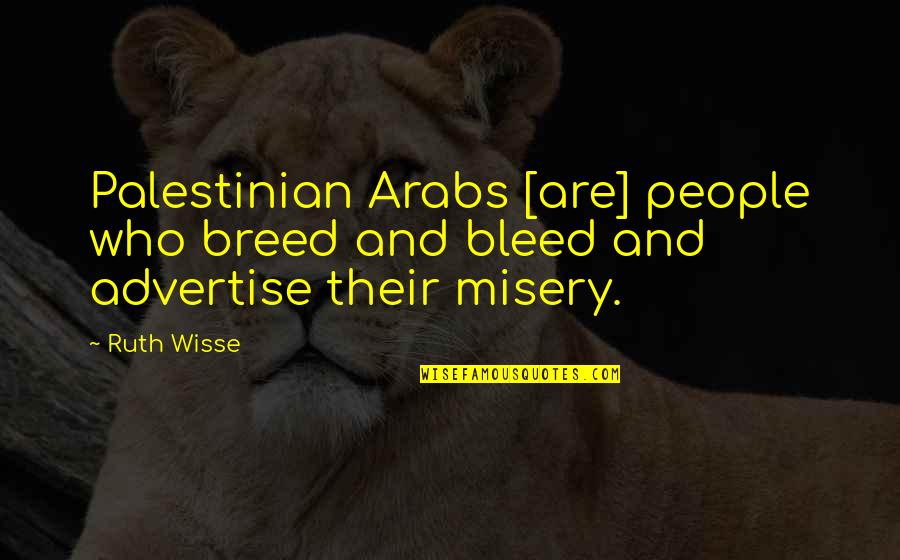 Life Is Not Easy As We Think Quotes By Ruth Wisse: Palestinian Arabs [are] people who breed and bleed