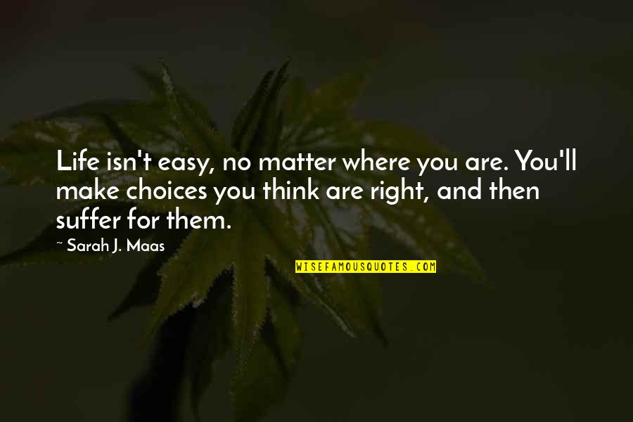 Life Is Not Easy As We Think Quotes By Sarah J. Maas: Life isn't easy, no matter where you are.