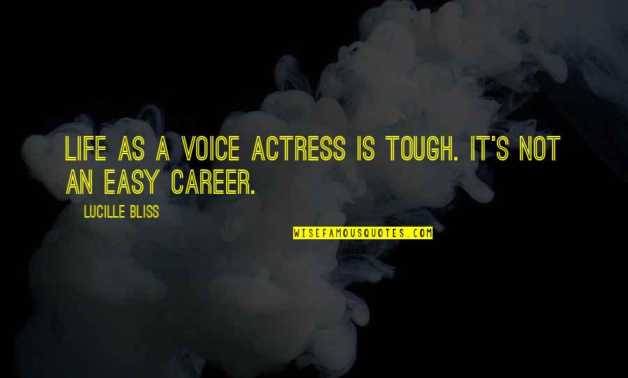 Life Is Not Easy Quotes By Lucille Bliss: Life as a voice actress is tough. It's
