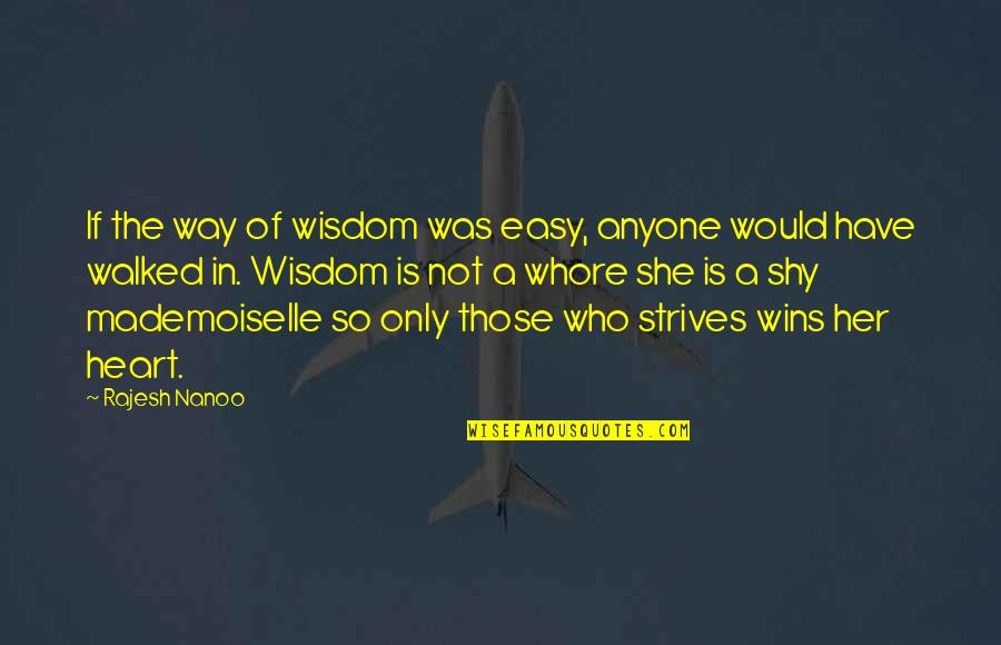 Life Is Not Easy Quotes By Rajesh Nanoo: If the way of wisdom was easy, anyone