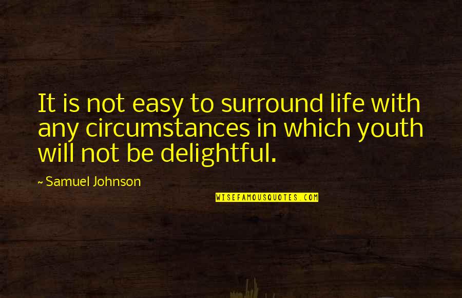 Life Is Not Easy Quotes By Samuel Johnson: It is not easy to surround life with